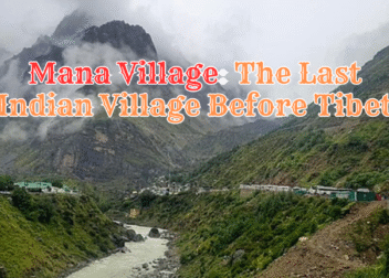 Mana Village: The Last Indian Village Before Tibet