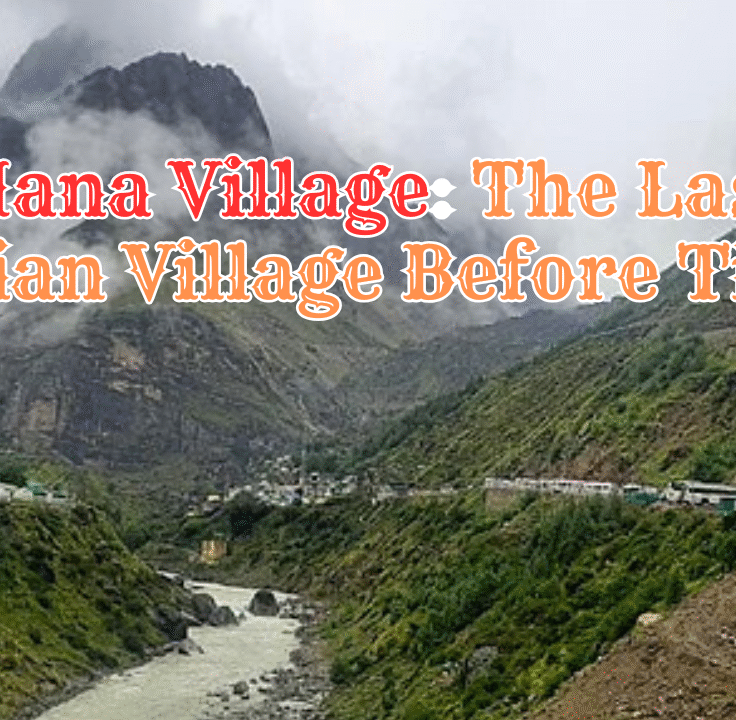 Mana Village: The Last Indian Village Before Tibet